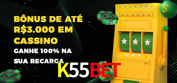 K55Bet melhor bônus de depósito